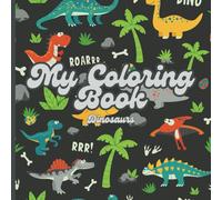 My Coloring Book: Dinosaurs!: Big and easy coloring book for kids ages 3-8 Years. Fun Coloring Book for Kids!