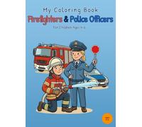 My Coloring Book Firefighters & Police Officers: For Children Ages 4-6