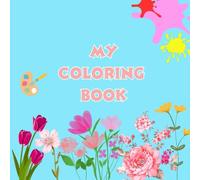 My Coloring Book: Flowers theme: Educacional coloring book: flowers theme