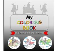 My Coloring Book: Knights Coloring Book for Children; 40 Coloring Designs - Castles, Dragons & Tournaments in the Middle Ages