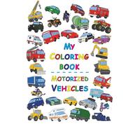 My Coloring Book - Motorized Vehicles: Fun coloring pages with trucks, diggers, emergency vehicles and cars for kids ages 2-9.