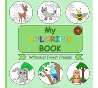 My Coloring Book - Whimsical Forest Friends - Coloring Book for Kids Ages 3+: Cute Forest Animals to Color and Enjoy