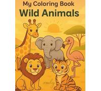 My Coloring Book: Wild Animals: 30 cute wild animal coloring pages for kids