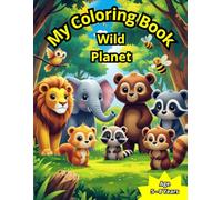 My Coloring Book - Wild Planet: Coloring book for children aged 5 to 8 with the theme of very friendly wild animals