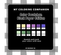 My Coloring Companion: Color Swatches Black Paper : Dark Edition