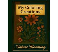 My Coloring Creations: Nature Blooming