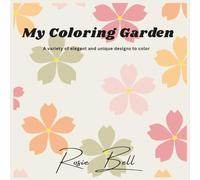 My Coloring Garden: A variety of elegant and unique designs to color