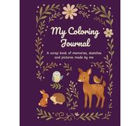 My Coloring Journal and Scrap Book, blank white pages with full-color artful borders, no lines, woodland creature theme, beautifully designed for kids ... draw, write, paste photos, color and sketch