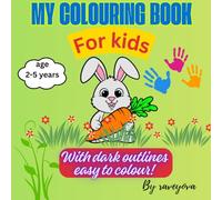 My colouring book: For kids Age 2-5, With Dark Outlines. Easy To Color