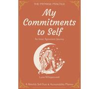 My Commitments to Self: An Inner Agreement Journey - A Monthly Commitment & Reflection Planner, The Promise Practice