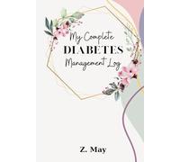 My Complete Diabetes Management Log: Daily Diabetic Tracker Notebook for 40+ Weeks with Blood Glucose, Food Dairy, Exercises and more