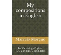 My compositions in English: For Cambridge English, TOEFL and IELTS candidates