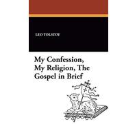 My confession, my religion, the gospel in brief - Tolstoy Leo