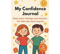 My Confidence Journal: Daily tasks, feelings and rewards - For kids who want to grow