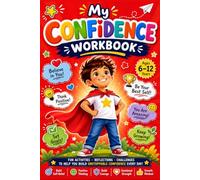 My Confidence Workbook for Kids Ages 6-12: A Fun and Engaging Activity Book to Build Self-Confidence, Positive Thinking, Emotional Resilience, Courage, Goal Setting, and a Growth Mindset