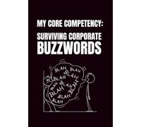 My Core Competency: Surviving Corporate Buzzwords: Funny Blank Notebooks | Sarcastic Lined Notebook | Funny Notebook For Office | Sarcastic Humor Notebook | Coworker Funny Gifts