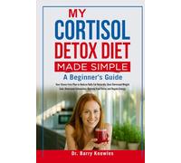 My Cortisol Detox Diet Made Simple:: Your Stress-Free Plan to Reduce Belly Fat Naturally, Beat Hormonal Weight Gain, Overcome Exhaustion, Restore Your Focus and Regain Energy