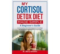 My Cortisol Detox Diet Made Simple:: Your Stress-Free Plan to Reduce Belly Fat Naturally, Beat Hormonal Weight Gain, Overcome Exhaustion, Restore Your Focus and Regain Energy