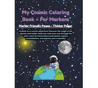 My Cosmic Coloring Book ~ For Markers: Marker friendly pages with thicker paper. Embark on a Cosmic Adventure and explore the planets and stars!