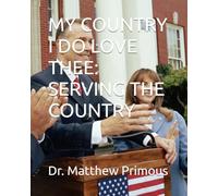 MY COUNTRY I DO LOVE THEE: SERVING THE COUNTRY by Dr. Matthew Primous