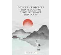 My Courage Is Louder Than Fear, and My Vision Is Stronger Than Doubt - Motivational Lined Notebook, 100 Pages: For personal empowerment, growth, and clarity