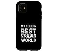 My Cousin Has The Best Cousin In The World - Custodia per iPhone 11
