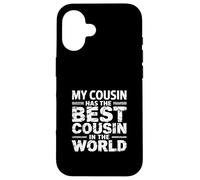 My Cousin Has The Best Cousin In The World - Custodia per iPhone 16