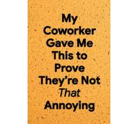 My Coworker Gave Me This to Prove They’re Not That Annoying: 6 x 9 Graph Paper Notebook - Witty Square Grid Journal for Notes, Diagrams, and Office Humor, Great Coworker Gift
