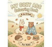 My cozy ABC colouring book: The Relaxing Way to Learn the Alphabet! Simple Coloring Pages for Toddlers & Preschoolers (Ages 2-5) with Big Letters and Cute Themes.