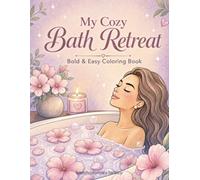 My Cozy Bath Retreat: Bold & Easy Coloring Book for Adults: Relaxing Spa Scenes & Self-Care Affirmations