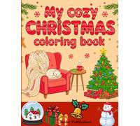 My Cozy Christmas Coloring Book: Cute Gift with Fun and Easy Coloring Pages for All Ages in Holidays for Relaxation