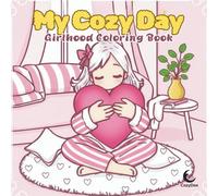 My Cozy Day: Girlhood Coloring Book for Kids, Teen and Young at Heart