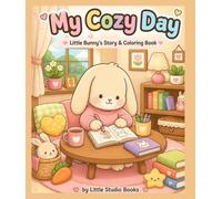 My Cozy Day: Little Bunny's Story & Coloring Book