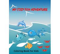 My Cozy Fish Adventure Coloring Book For Kids: Underwater Fun For Little Artists