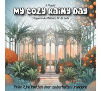 My Cozy Rainy Day - Entspannendes Malbuch für die Seele: Finde Ruhe inmitten einer zauberhaften Orangerie