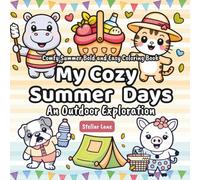 My Cozy Summer Days - An Outdoor Exploration, Comfy Summer Coloring Book: 50+ Coloring Pages, Discover Cute Forest Animals, Wild Flowers, and More Relaxing Natural Scenes.