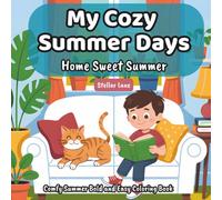 My Cozy Summer Days - Home Sweet Summer, Comfy Summer Coloring Book: 50+ Coloring Pages, Find Stress Relief and Quiet Relaxation with These Simple Large Print Pages for Adults and Kids.