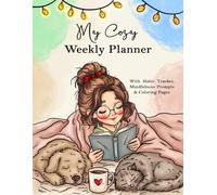 My Cozy Weekly Planner: With Habit Tracker, Mindfulness Prompts and Coloring Pages