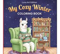 My Cozy Winter Coloring Book: Over 50 Detailed Scenes of Winter Charm & Magic for Teens and Adults | A Relaxing Coloring Book with Cute Animals and Festive Christmas Designs