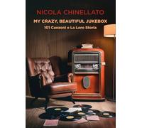 My crazy, beautiful jukebox. 101 canzoni e la loro storia - [EBS Print]