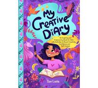 My Creative Diary: An Inspiring and Empowering Book for Girls with Activities to Boost Creativity, Confidence, and Self-Esteem