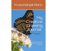 "My Creative Drawing Journal": "A Fun and Inspiring Sketchbook for All Ages to Unleash Your Artistic Potential"