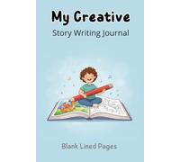 My Creative Story Writing Journal for Kids: Blank Lined Pages for Imagination, Short Stories, and Novel Writing (7-12 Year Olds)