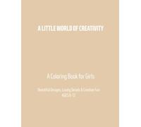 My Creative World: Fun, Fashion, Nature & Beautiful Designs: A Coloring Book for Girls