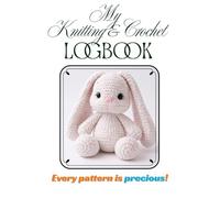 My Crochet and Knitting Log Book: Every Pattern is Precious!