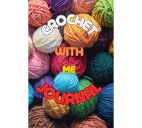 My Crochet Journey: A Journal for Patterns, Progress & Inspiration: Log Your Projects, Sketch Ideas & Celebrate Your Stitches