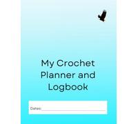 My Crochet Planner and Logbook: Organize, Record, and Track your Crochet Projects with this Large-Print Journal