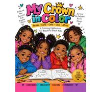 My Crown in Col: A Coloring Celebration for Beautiful Black Kids: Braids, Curls, Coils, Locs & Afros (Ages 3-9)