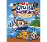 My Cruise Adventure: A Kids Travel Journal, Memory and Activity Book for Cruise Vacations