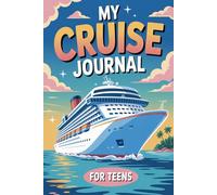 My Cruise Journal for Teens: An Epic Travel Log to Document Adventures, Squad Memories, and Legendary Moments at Sea
